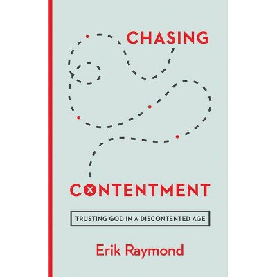 Chasing Contentment - by  Erik Raymond (Paperback)