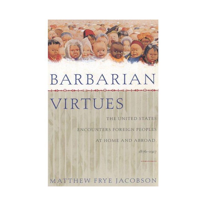 Barbarian Virtues - by  Matthew Frye Jacobson (Paperback), 1 of 2