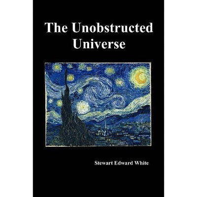 The Unobstructed Universe - by  Stewart White (Paperback)