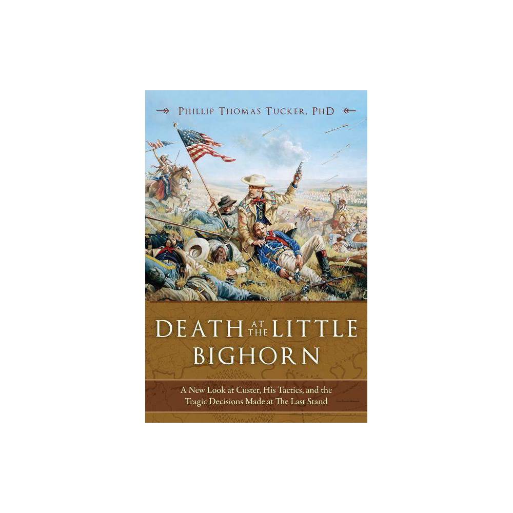 ISBN 9781634508001 product image for Death at the Little Bighorn - by Phillip Thomas Tucker (Hardcover) | upcitemdb.com