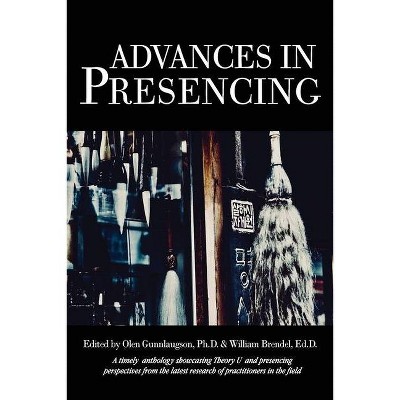 Advances in Presencing - by  Olen Gunnlaugson & William Brendel (Paperback)