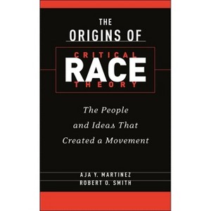 The Origins of Critical Race Theory - by  Aja Y Martinez & Robert O Smith (Hardcover) - 1 of 1