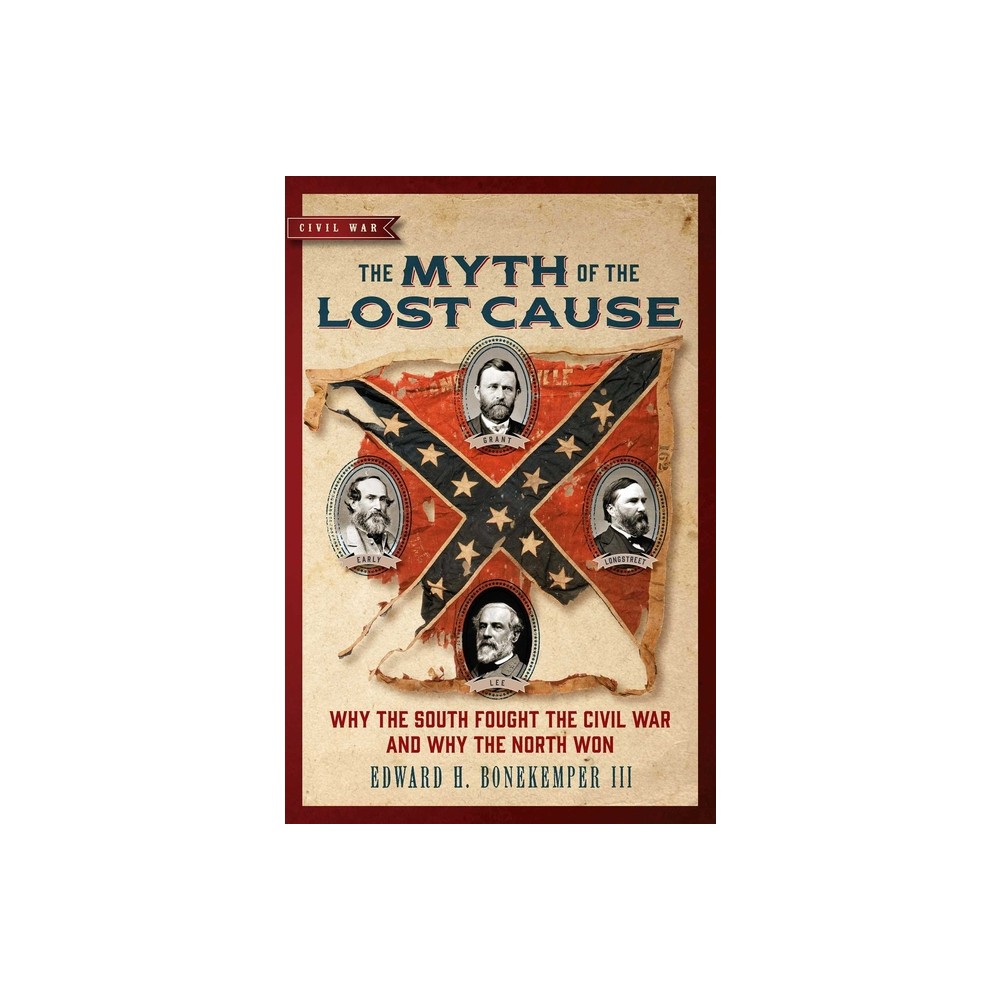 The Myth of the Lost Cause - by Edward H Bonekemper (Paperback)