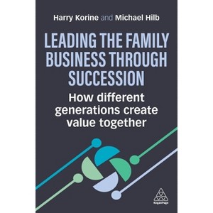 Leading the Family Business Through Succession - by  Harry Korine & Michael Hilb (Paperback) - 1 of 1