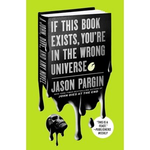 If This Book Exists, You're in the Wrong Universe - (John Dies at the End) by  Jason Pargin (Paperback) - 1 of 1