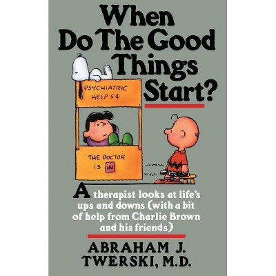 When Do the Good Things Start? - 4th Edition by  Abraham J Twerski (Paperback)