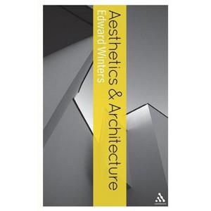 Aesthetics and Architecture - (Bloomsbury Aesthetics) by  Edward Winters (Paperback) - 1 of 1