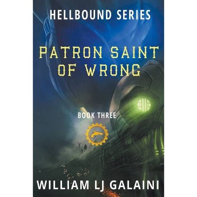 Patron Saint of Wrong - by  William Lj Galaini (Paperback)