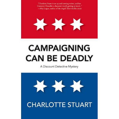 Campaigning Can Be Deadly - (A Discount Detective Mystery) by  Charlotte Stuart (Paperback)