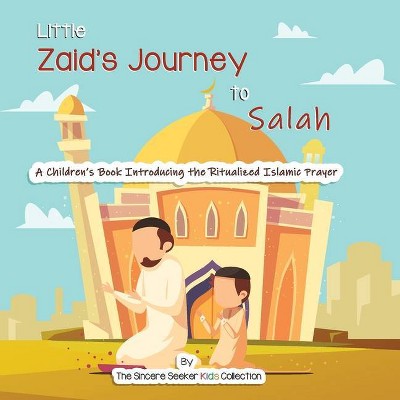 Little Zaid's Journey to Salah - by  The Sincere Seeker Collection (Paperback)