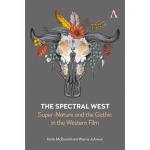 The Spectral West - by  Keith McDonald & Wayne Johnson (Hardcover) - 1 of 1