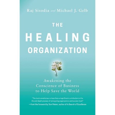 The Healing Organization - by  Raj Sisodia & Michael J Gelb (Paperback)