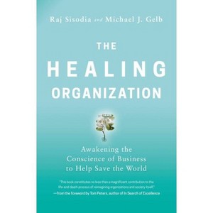 The Healing Organization - by  Raj Sisodia & Michael J Gelb (Paperback) - 1 of 1