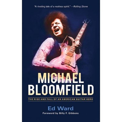 Michael Bloomfield - by  Ed Ward (Paperback)