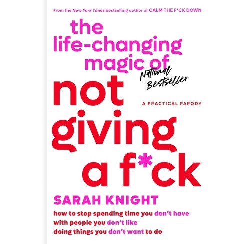 The Life-Changing Magic of Not Giving a F*ck - (No F*cks Given Guide) by  Sarah Knight (Hardcover)