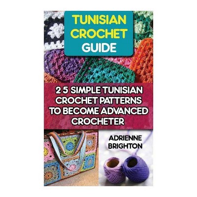 Tunisian Crochet Guide - (Holiday Crochet, Tunisian Crochet for Beginners, Tunisian Crochet Stitch Guide) by  Adrienne Brighton (Paperback)