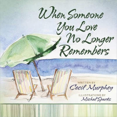 When Someone You Love No Longer Remembers - by  Cecil Murphey (Hardcover)