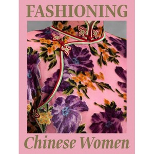 Fashioning Chinese Women: Empire to Modernity - by  Michaela Hansen (Hardcover) - 1 of 1