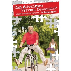Can Adventure Prevent Dementia? - (Outwitting Alzheimer's) by  Helena Popovic (Paperback) - 1 of 1