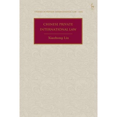 Chinese Private International Law - (Studies in Private International Law - Asia) by  Xiaohong Liu & Zhengyi Zhang (Hardcover)