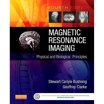 Magnetic Resonance Imaging - 4th Edition by  Stewart C Bushong & Geoffrey Clarke (Paperback)