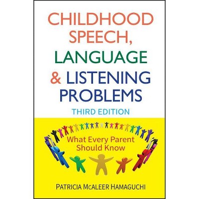 Childhood Speech, Language, and Listening Problems - 3rd Edition by  Patricia McAleer Hamaguchi (Paperback)