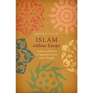 Islam Without Europe - (Islamic Civilization and Muslim Networks) by  Ahmad S Dallal (Paperback) - 1 of 1