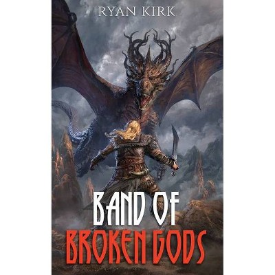 Band of Broken Gods - by  Ryan Kirk (Paperback)