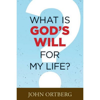 What Is God's Will for My Life? - by  John Ortberg (Paperback)