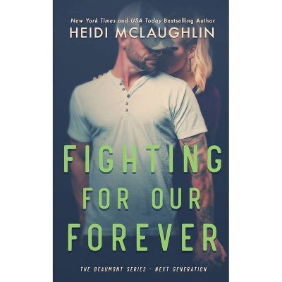 Fighting For Our Forever - (Beaumont Series: Next Generation) by  Heidi McLaughlin (Paperback)