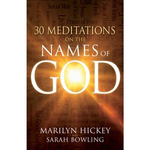 30 Meditations on the Names of God - by  Marilyn Hickey & Sarah Bowling (Paperback) - 1 of 1