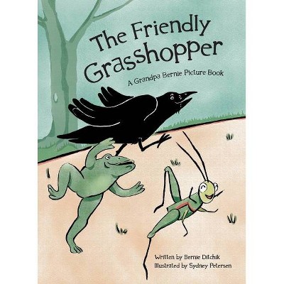 The Friendly Grasshopper - by  Bernie Ditchik (Hardcover)