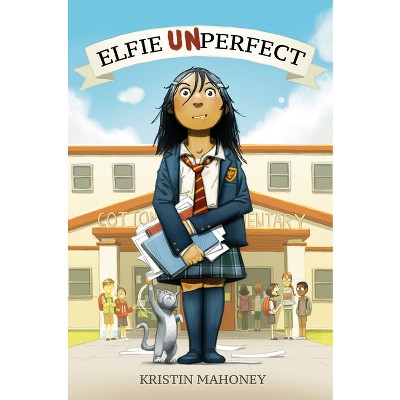 Elfie Unperfect - by  Kristin Mahoney (Hardcover)