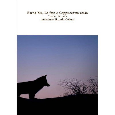 Barba blu, Le fate e Cappuccetto rosso - by  Carlo Collodi & Charles Perrault (Paperback)