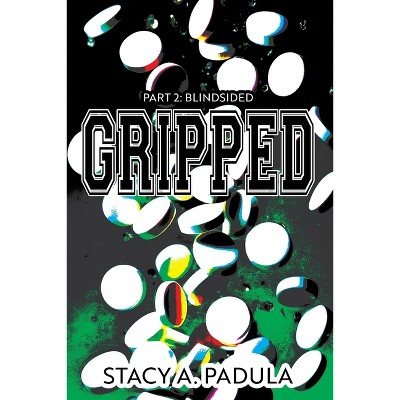 Gripped Part 2 - (The Gripped) 3rd Edition by  Stacy A Padula (Paperback)
