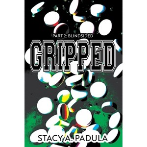Gripped Part 2 - (The Gripped) 3rd Edition by  Stacy A Padula (Paperback) - 1 of 1