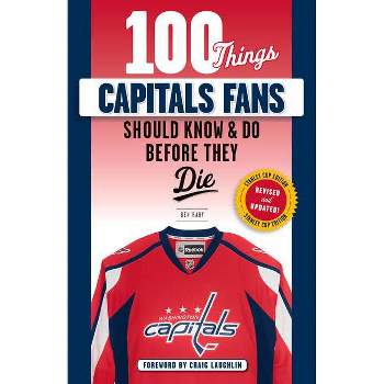 100 Things Capitals Fans Should Know & Do Before They Die - (100 Things...Fans Should Know) by  Ben Raby (Paperback)