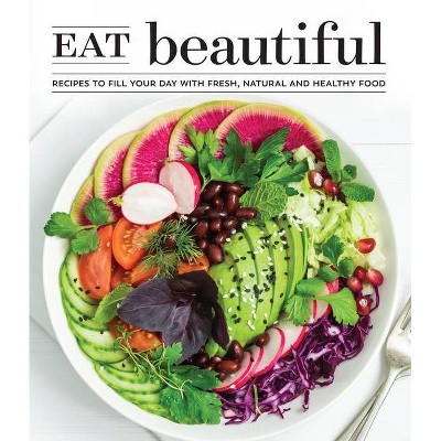 Eat Beautiful - by  Publications International Ltd (Hardcover)