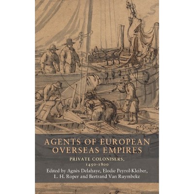 Agents of European Overseas Empires - (Seventeenth- And Eighteenth-Century Studies) (Hardcover)