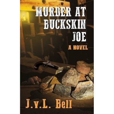 Murder at Buckskin Joe - by  J V L Bell (Paperback)