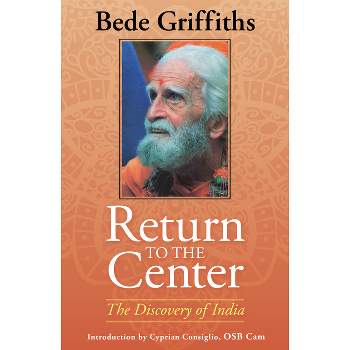 Return to the Center: The Discovery of India - by  Griffiths Bede (Paperback)