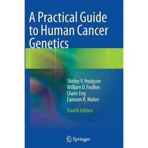 A Practical Guide to Human Cancer Genetics - 4th Edition by  Shirley V Hodgson & William D Foulkes & Charis Eng & Eamonn R Maher (Paperback) - 1 of 1