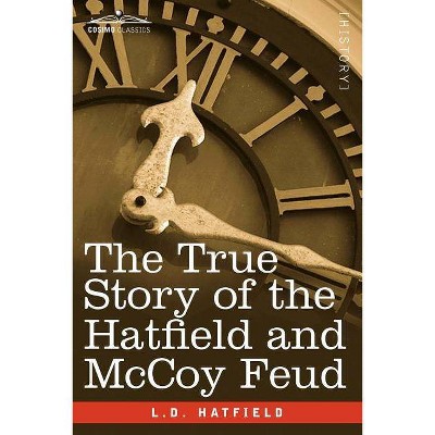 The True Story of the Hatfield and McCoy Feud - by  L D Hatfield (Paperback)