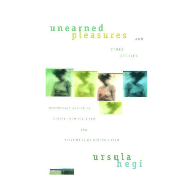 Unearned Pleasures and Other Stories - by  Ursula Hegi (Paperback), 1 of 2