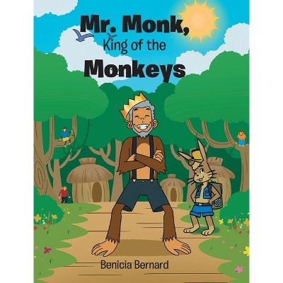 Mr. Monk, King of the Monkeys - by  Benicia Bernard (Hardcover)
