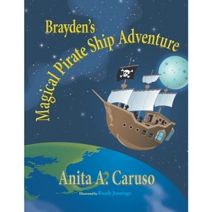 Brayden's Magical Pirate Ship Adventure - (Brayden's Magical Journey) by  Anita a Caruso (Paperback) - 1 of 1