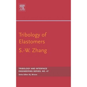 Tribology of Elastomers - (Tribology and Interface Engineering) by  Si-Wei Zhang (Hardcover) - 1 of 1