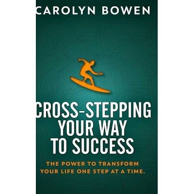 Cross-Stepping Your Way To Success - by  Carolyn M Bowen (Hardcover)