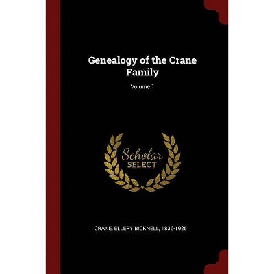 Genealogy of the Crane Family; Volume 1 - by  Ellery Bicknell Crane (Paperback)