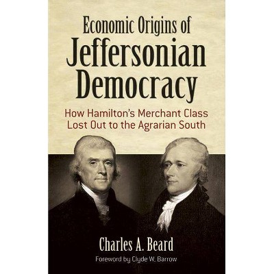 Economic Origins of Jeffersonian Democracy - by  Charles A Beard (Paperback)